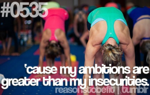 Runner Things #555: Reasons to be fit #0535 'Cause my ambitions are greater than my insecurities.