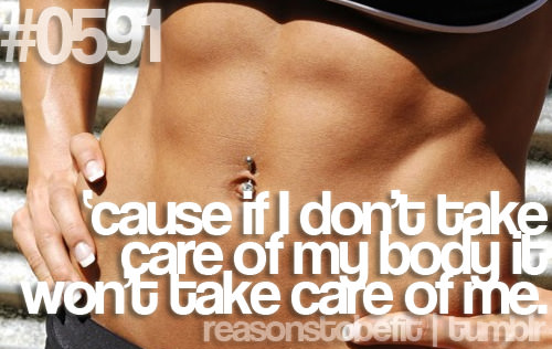 Runner Things #565: Reasons to be fit #0591 'Cause if I don't take care of my body, it won't take care of me.