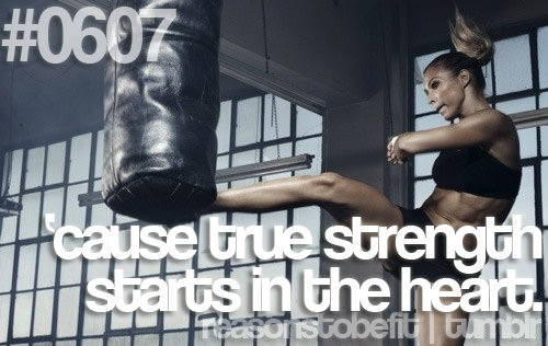 Runner Things #567: Reasons to be fit #0607 'Cause true strength starts in the heart.