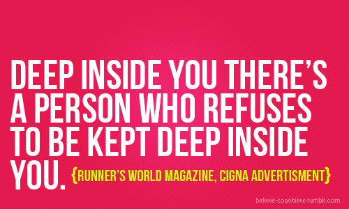 Runner Things #590: Deep inside you there's a person who refuses to be kept deep inside you.