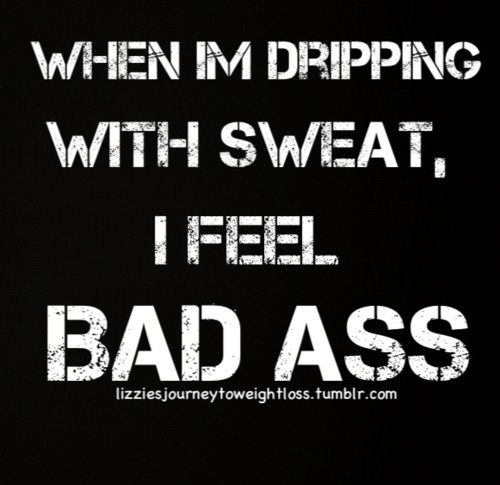 Runner Things #606: When I'm dripping with sweat, I feel bad ass.