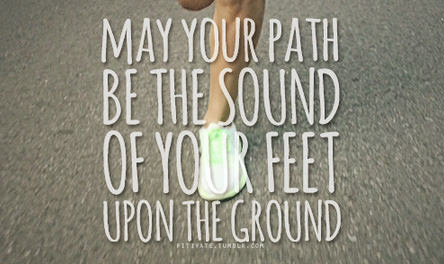 Runner Things #629: May your path be the sound of your feet upon the ground.