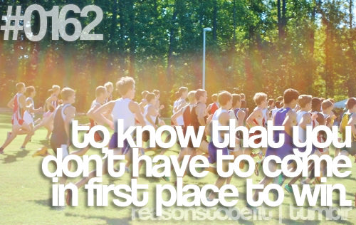 Runner Things #641: Reasons to be fit #0162 To know that you don't have to come in first place to win. - fb,running