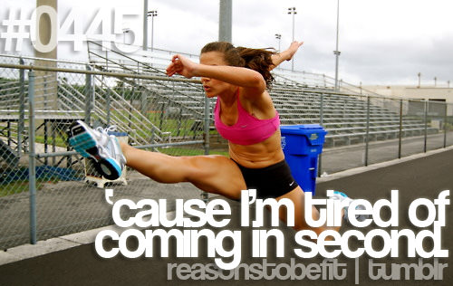 Runner Things #673: Reasons to be fit #0445 'Cause I'm tired of coming in second.