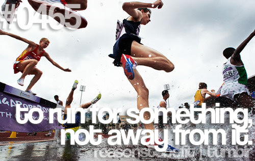 Runner Things #681: Reasons to be fit #0465 To run for something, not away from it. - fb,running