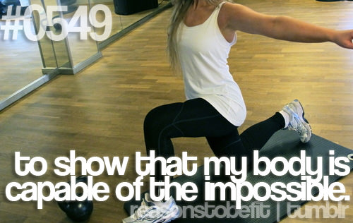 Runner Things #693: Reasons to be fit #0549 To show that my body is capable of the impossible