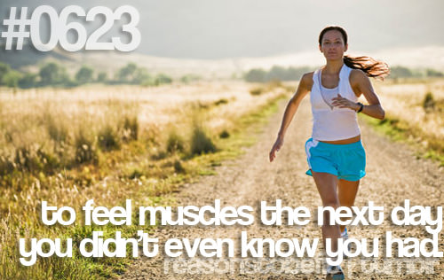 Runner Things #713: Reasons to be fit #0623 To feel muscles the next day you didn't even know you had.