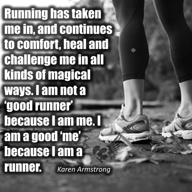 Runner Things #722: Running has taken me in, and continues to comfort, heal and challenge me in all kinds of magical ways. I am not a good runner because I am ME. I am a good ME because I'm a runner.