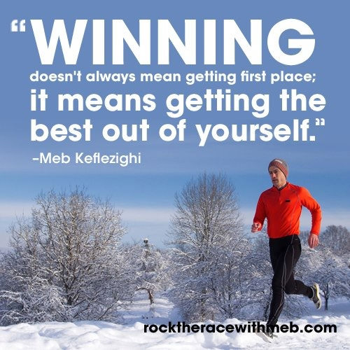Runner Things #725: Winning doesn't always mean getting first place; it means getting the best our of yourself. - Meb Keflezighi