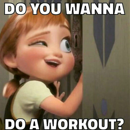 Fitness Humor #142: Do you wanna do a workout?