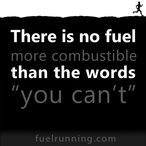 Fitness Stuff #180: There is no fuel more combustible than the words "you can't" 