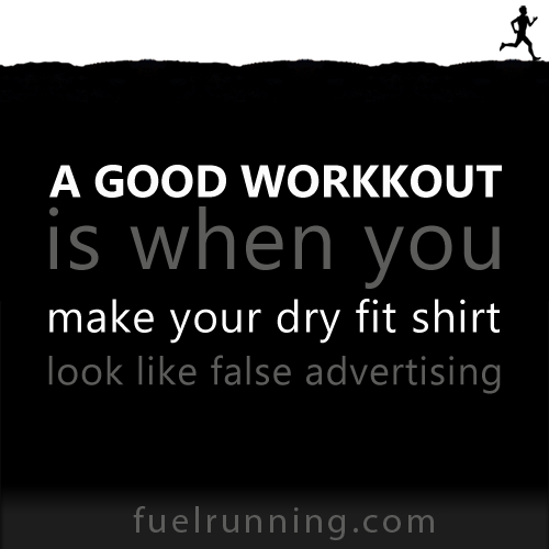 Fitness Stuff #120: A good workout is when you make your dry fit shirt look like false advertising. 