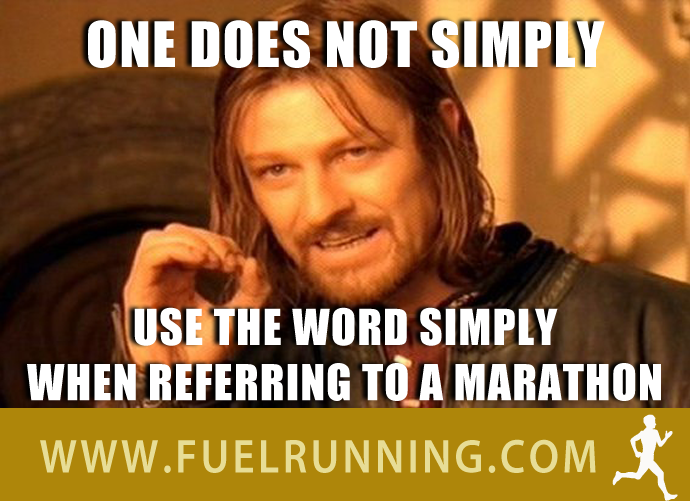 Fitness Stuff #151: One does not simply use the word simply when referring to a marathon. 