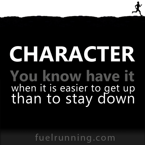 Fitness Stuff #153: CHARACTER. You know you have it when it is easier to get up than to stay down. 