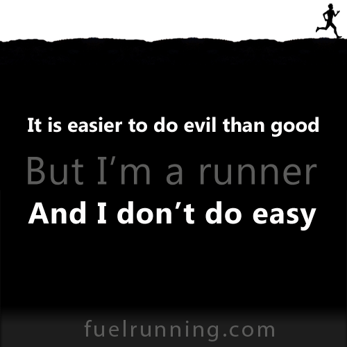 Fitness Stuff #157: It is easier to do evil than good. But I'm a runner, and I don't do easy. 