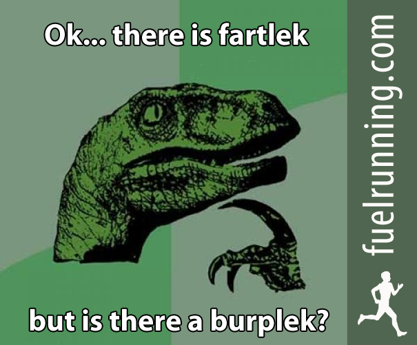 Fitness Stuff #191: Ok... there is a fartlek, but is there a burplek. 