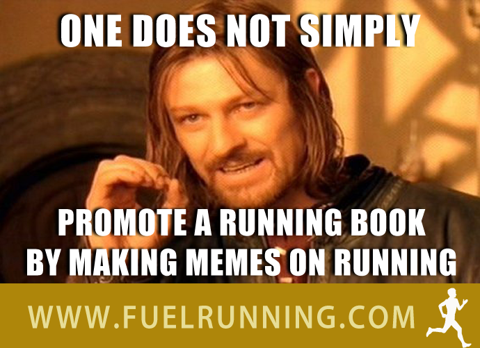 Fitness Stuff #193: One does not simply promote a running book by making memes on running. 