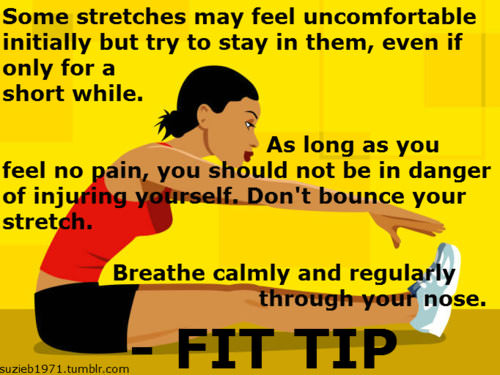Fitness Stuff #260: Some stretches may feel uncomfortable initially, but try to stay in them, if only for a short while. - fb,fitness