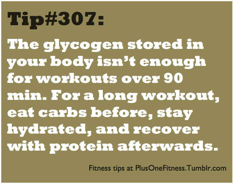 Fitness Stuff #326: The glycogen stored in your body isn't enough for workouts over 90 mins. For a long workout, eat carbs before, stay hydrated, and recover with protein afterwards.