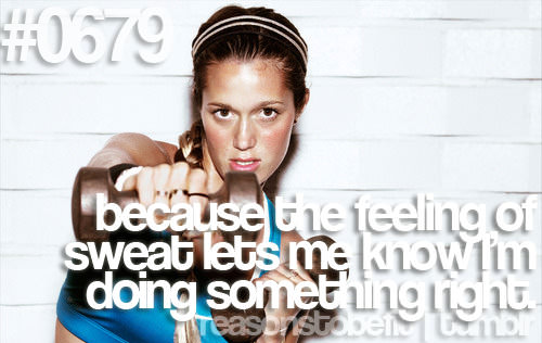 Fitness Stuff #340: Reasons to be fit: Because the feeling of sweat lets me know I'm doing something right.