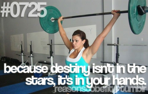 Fitness Stuff #352: Reasons to be fit: Because destiny isn't in the stars, it's in your hands.