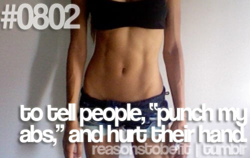 Fitness Stuff #390: Reasons to be fit:  To tell people, "punch my abs" and hurt their hand. - fb,fitness