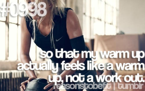 Fitness Stuff #443: Reasons To Be Fit: So that my warm up actually feels like a warm up, not a work out. - fb,fitness